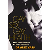 Gay Sex- Gay Health: All You Need to Know About Gay Sex and Sexual Health